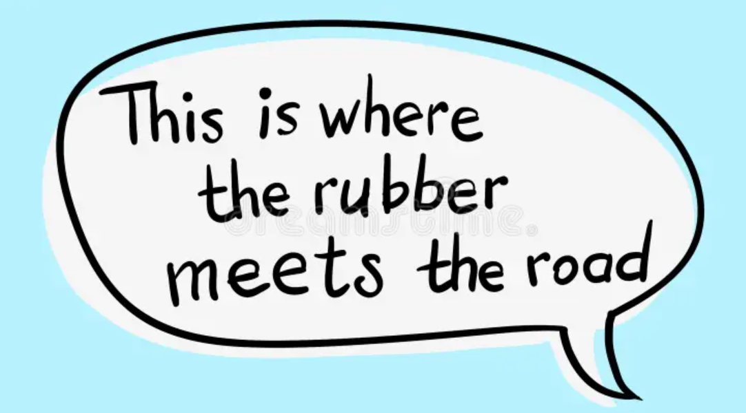 Where the Rubber Meets the Road Synonym