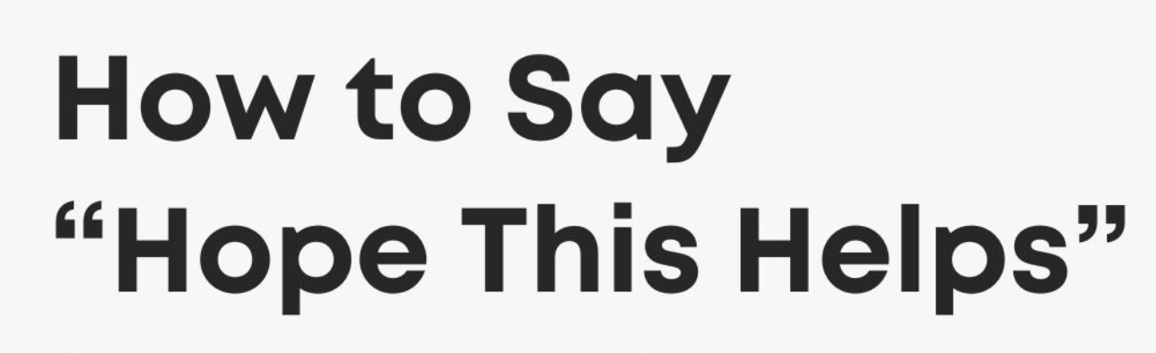 Other Ways to Say "Hope This Helps"