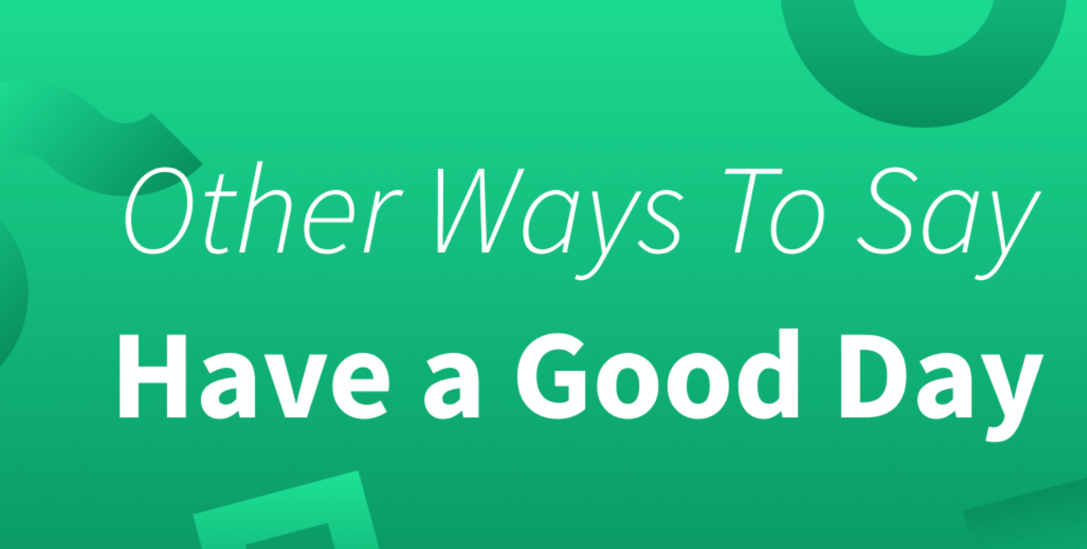 Other Ways to Say "Hope You're Having a Good Day"
