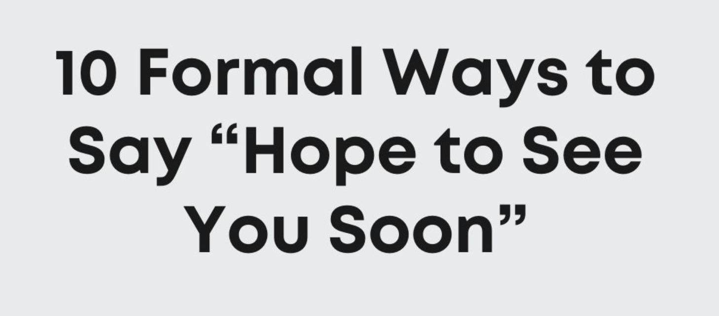 Other Ways to Say "Hope to See You Soon"