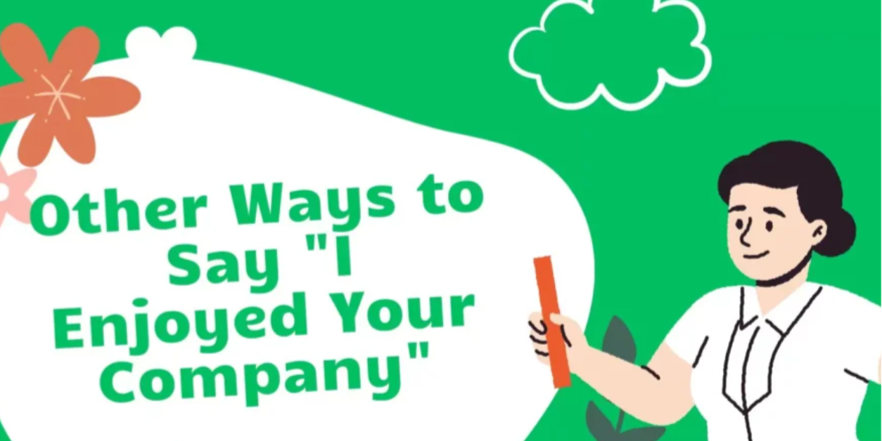 Other Ways to Say "I Enjoyed Your Company"