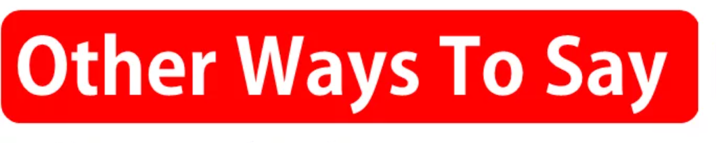 Other Ways to Say "When You Get a Chance"