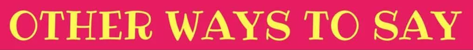 Other Ways to Say "Please Proceed"